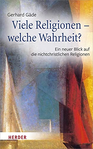 Viele Religionen – welche Wahrheit?: Ein neuer Blick auf die nichtchristlichen Religionen von Herder Verlag GmbH